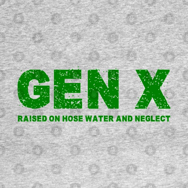 GEN X raised on hose water and neglect Humor Generation X by Shopinno Shirts